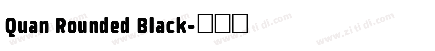 Quan Rounded Black字体转换